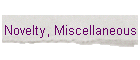 Novelty, Miscellaneous